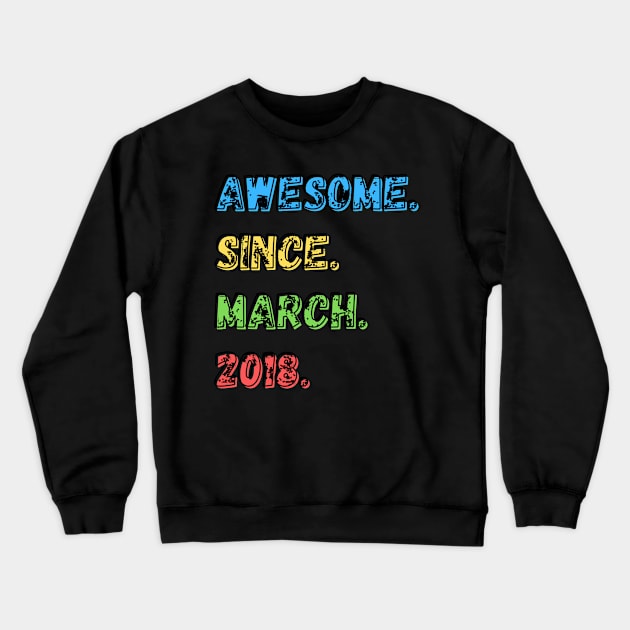 Awesome. Since. March. 2018.  Shirt Crewneck Sweatshirt by LBAM, LLC